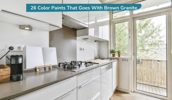 26 Color Paints That Goes With Brown Granite 26 Color Paints That Goes With Brown Granite