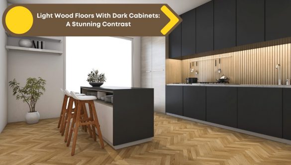 Light Wood Floors With Dark Cabinets: A Stunning Contrast Light Wood Floors With Dark Cabinets: A Stunning Contrast